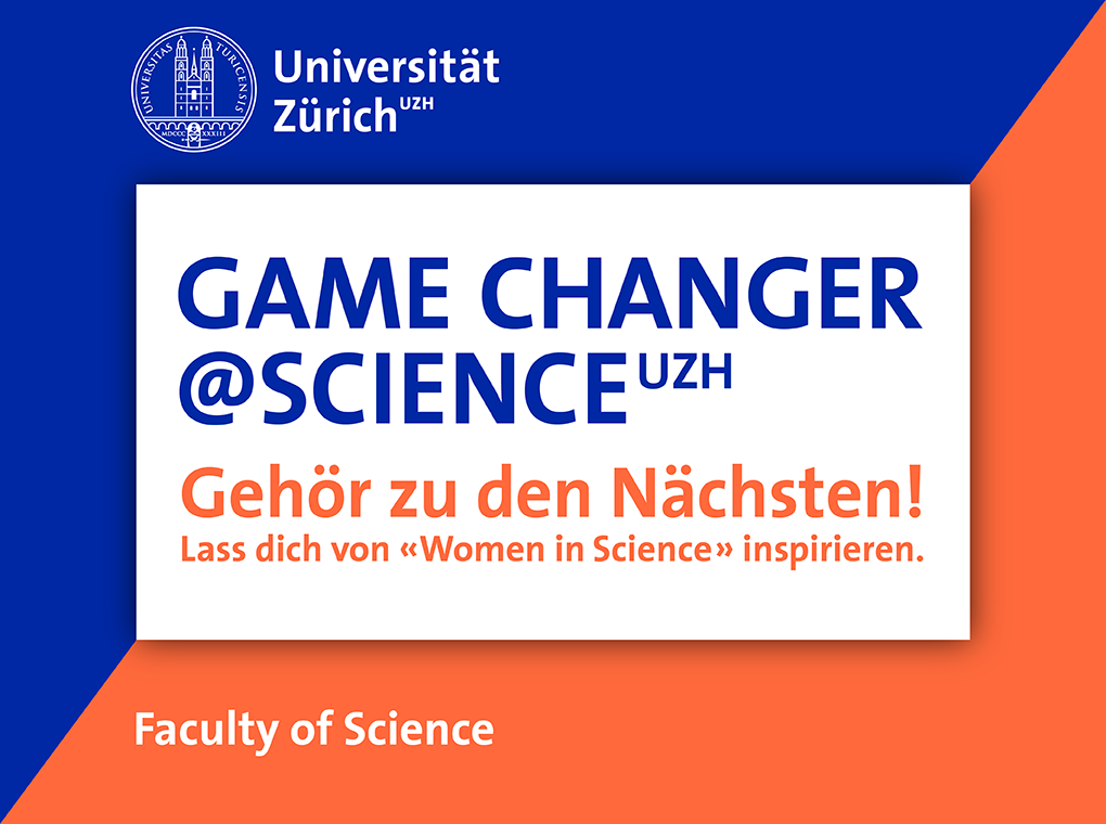 Game Changer at Science UZH - Gehör zu den Nächsten! Lass dich von "Women in Science" inspirieren